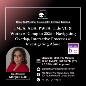 FMLA, ADA, PWFA, Title VII & Workers’ Comp in 2026 – Navigating Overlap, Interactive Processes & Investigating Abuse