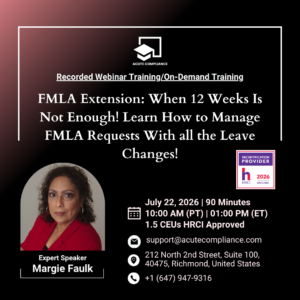 FMLA Extension: When 12 Weeks Is Not Enough! Learn How to Manage FMLA Requests With all the Leave Changes!